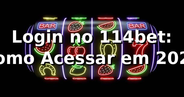 Login no 114bet: Como Acessar em 2026 🚀