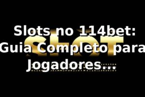 ⭐ Slots no 114bet: Guia Completo para Jogadores Brasileiros